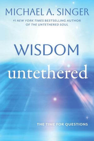 Wisdom Untethered by Michael A. Singer