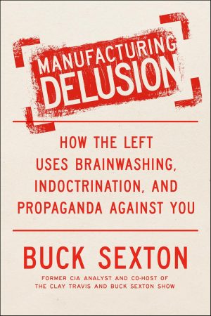 Manufacturing Delusion by Buck Sexton