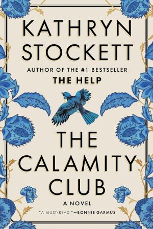 The Calamity Club: A Novel by Kathryn Stockett