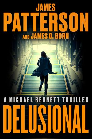 Delusional: A Michael Bennett Thriller by James Patterson