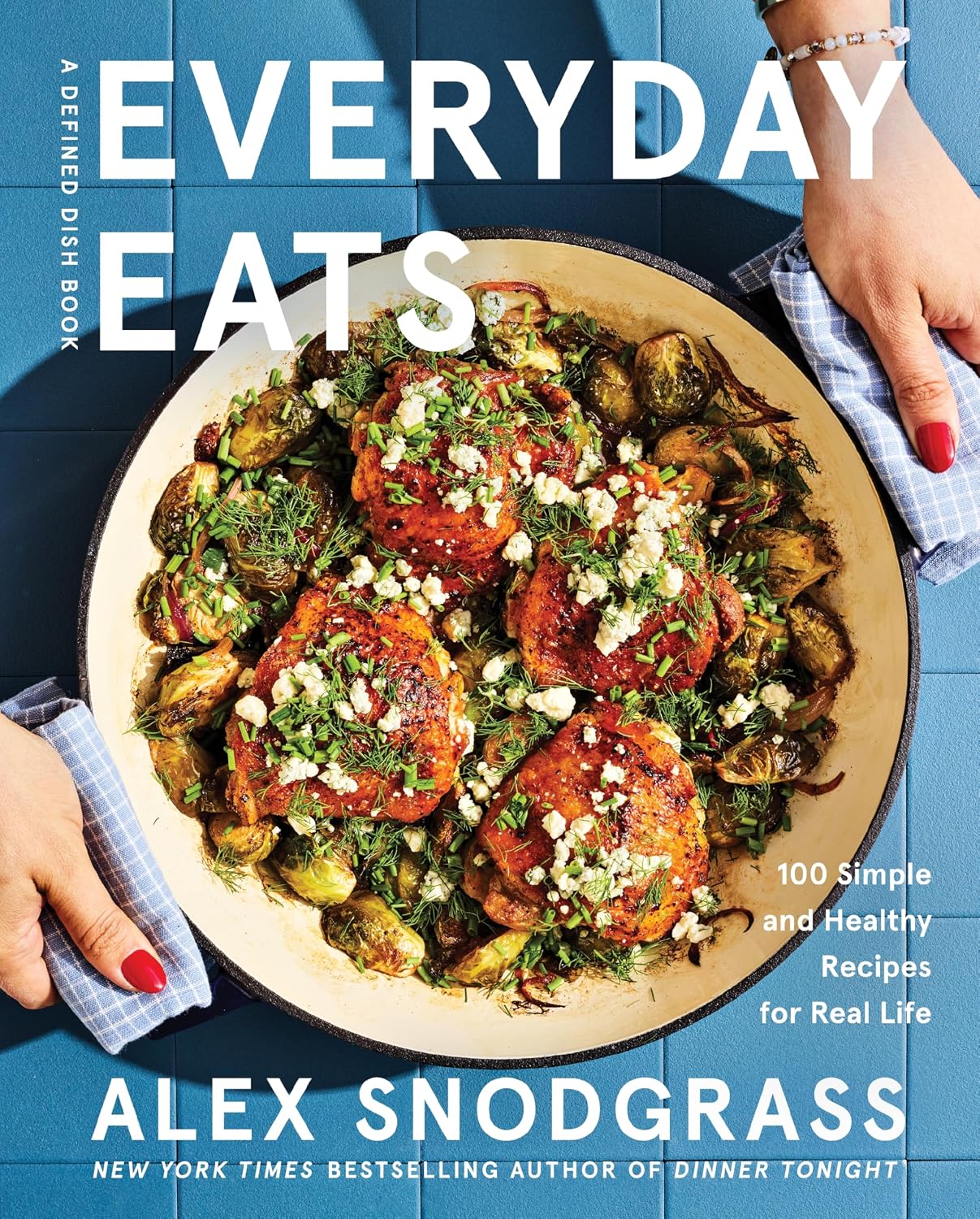 Everyday Eats: 100 Simple and Healthy Recipes by Alex Snodgrass
