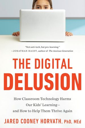 The Digital Delusion by Jared Cooney Horvath