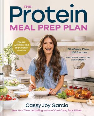 The Protein Meal Prep Plan by Cassy Joy Garcia 