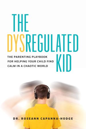 The Dysregulated Kid by Dr. Roseann Capanna-Hodge 